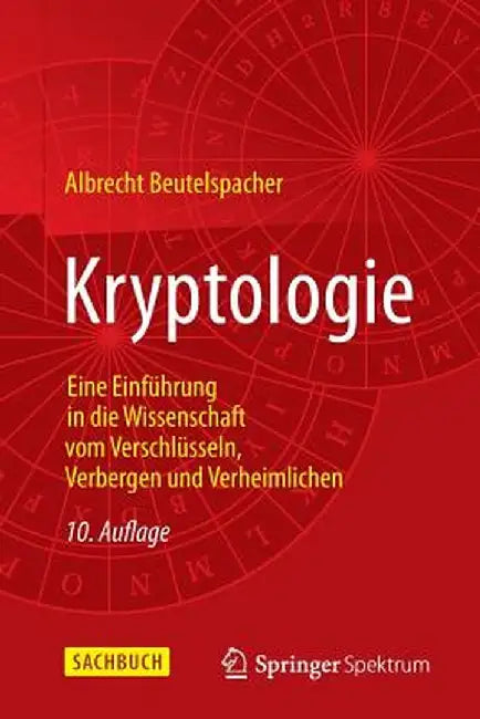 Kryptologie: Eine Einfuhrung in Die Wissenschaft Vom Verschlusseln, Verbergen Und Verheimlichen by Albrecht Beutelspacher