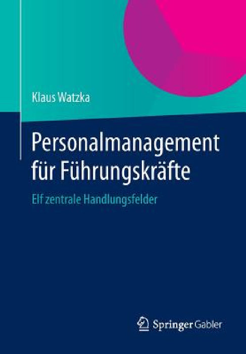 Personalmanagement Für Führungskräfte: Elf Zentrale Handlungsfelder by Klaus Watzka