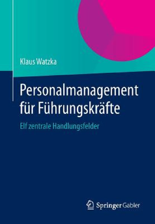 Personalmanagement Für Führungskräfte: Elf Zentrale Handlungsfelder by Klaus Watzka