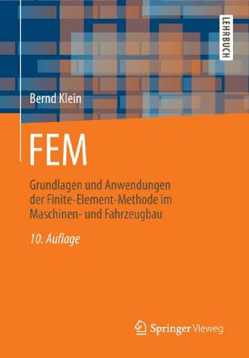 Fem: Grundlagen Und Anwendungen Der Finite-Element-Methode Im Maschinen- Und Fahrzeugbau by Bernd Klein