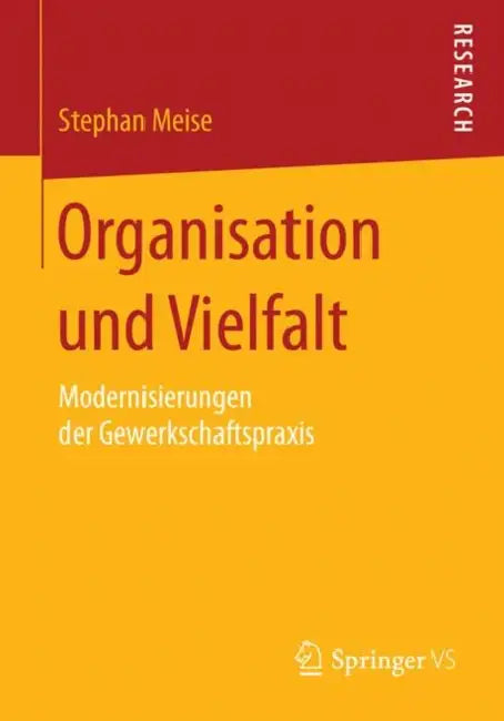 Organisation Und Vielfalt: Modernisierungen Der Gewerkschaftspraxis by Stephan Meise