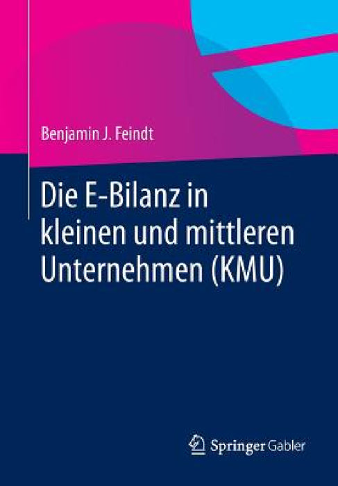Die E-Bilanz in Kleinen Und Mittleren Unternehmen (Kmu) by Benjamin J. Feindt