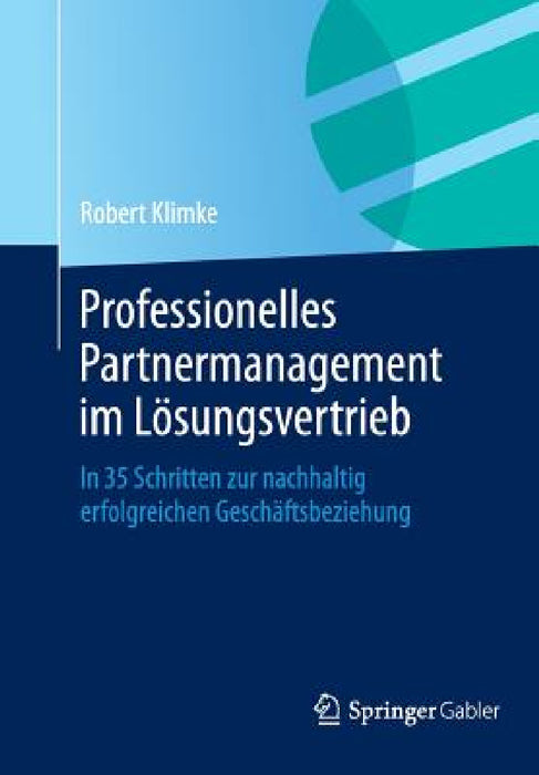 Professionelles Partnermanagement Im Lösungsvertrieb: In 35 Schritten Zur Nachhaltig Erfolgreichen Geschäftsbeziehung by Robert Klimke