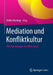 Mediation Und Konfliktkultur: Wie Top-Manager Konflikte Lösen by Detlev Berning