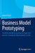 Business Model Prototyping: Geschäftsmodellentwicklung Im Hyperwettbewerb. Strategische Überlegenheit ALS Ziel by Roland Eckert