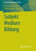 Subjekt Medium Bildung by Benjamin Jörissen, Torsten Meyer