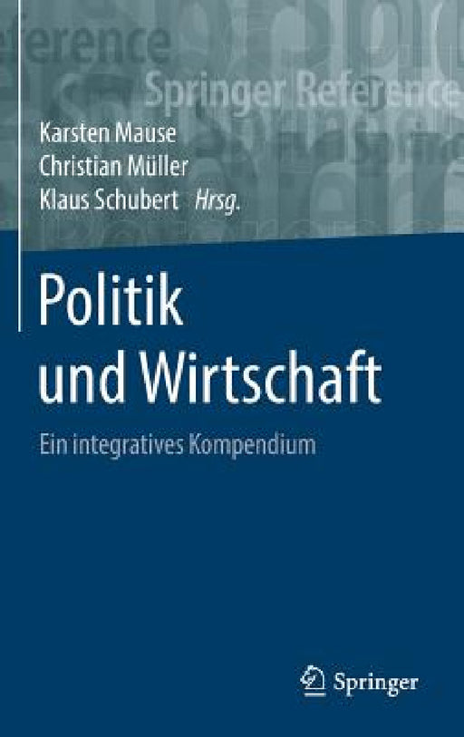 Politik Und Wirtschaft: Ein Integratives Kompendium by Karsten Mause, Christian Müller, Klaus Schubert