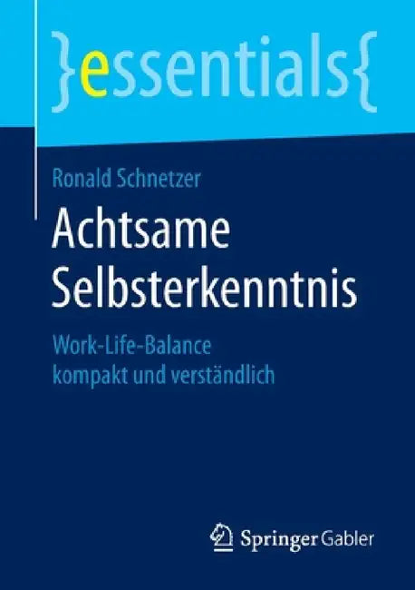 Achtsame Selbsterkenntnis: Work-Life-Balance Kompakt Und Verständlich by Ronald Schnetzer