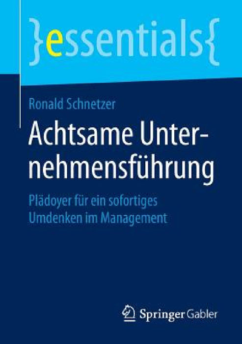 Achtsame Unternehmensführung: Plädoyer Für Ein Sofortiges Umdenken Im Management by Ronald Schnetzer