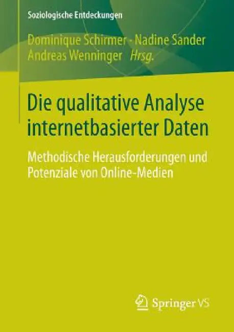 Die Qualitative Analyse Internetbasierter Daten: Methodische Herausforderungen Und Potenziale Von Online-Medien by Dominique Schirmer, Nadine Sander, Andreas Wenninger
