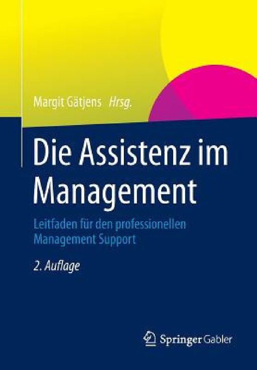 Die Assistenz Im Management: Leitfaden Für Den Professionellen Management Support by Margit Gätjens
