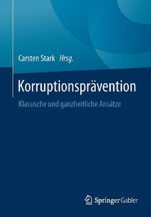 Korruptionsprävention: Klassische Und Ganzheitliche Ansätze by Carsten Stark
