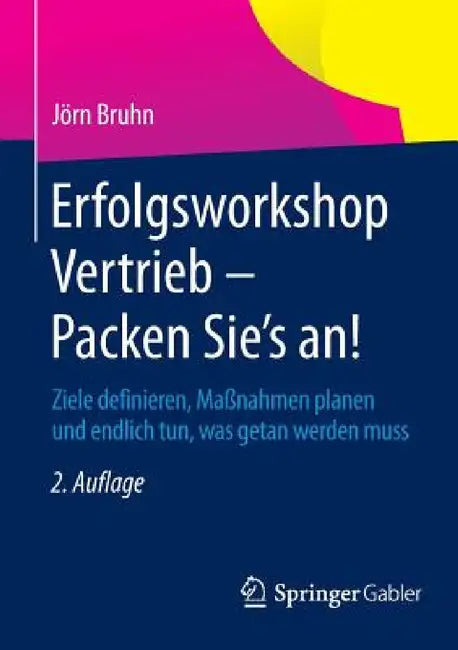 Erfolgsworkshop Vertrieb - Packen Sie's An!: Ziele Definieren, Maßnahmen Planen Und Endlich Tun, Was Getan Werden Muss by Jörn Bruhn