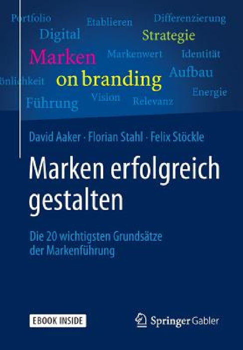 Marken Erfolgreich Gestalten: Die 20 Wichtigsten Grundsätze Der Markenführung by David Aaker, Florian Stahl, Felix Stöckle
