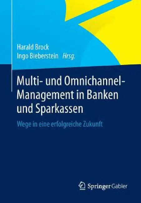 Multi- Und Omnichannel-Management in Banken Und Sparkassen: Wege in Eine Erfolgreiche Zukunft by Harald Brock, Ingo Bieberstein