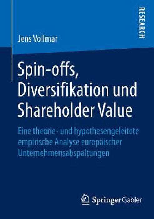 Spin-Offs, Diversifikation Und Shareholder Value: Eine Theorie- Und Hypothesengeleitete Empirische Analyse Europäischer Unternehmensabspaltungen by Jens Vollmar