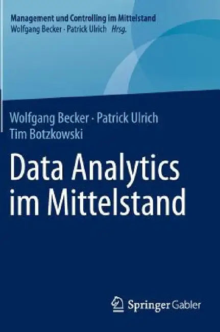Data Analytics Im Mittelstand by Wolfgang Becker, Patrick Ulrich, Tim Botzkowski