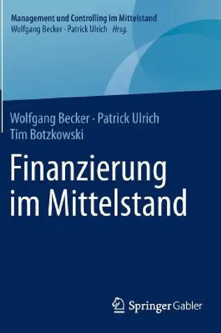 Finanzierung Im Mittelstand by Wolfgang Becker, Patrick Ulrich, Tim Botzkowski