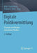 Digitale Politikvermittlung: Chancen Und Risiken Interaktiver Medien by Mike Friedrichsen, Roland A. Kohn