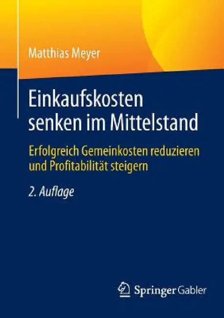 Einkaufskosten Senken Im Mittelstand: Erfolgreich Gemeinkosten Reduzieren Und Profitabilität Steigern by Matthias Meyer