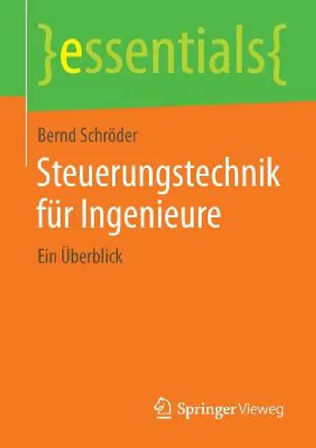 Steuerungstechnik Für Ingenieure: Ein Überblick by Bernd Schröder