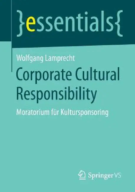 Corporate Cultural Responsibility: Moratorium Für Kultursponsoring by Wolfgang Lamprecht