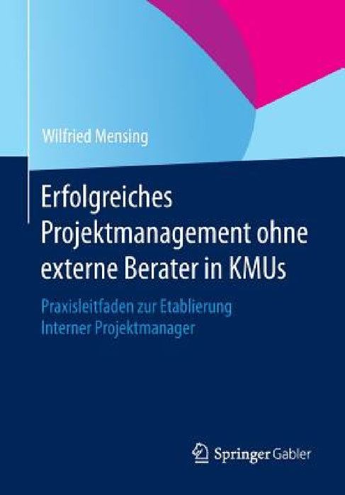 Erfolgreiches Projektmanagement Ohne Externe Berater in Kmus: Praxisleitfaden Zur Etablierung Interner Projektmanager by Wilfried Mensing