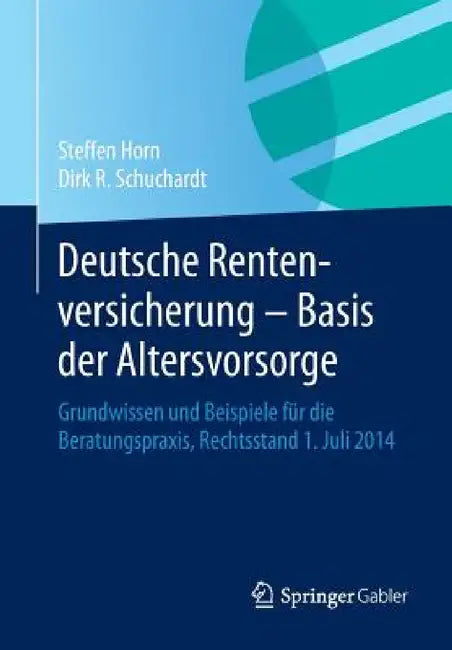 Deutsche Rentenversicherung - Basis Der Altersvorsorge: Grundwissen Und Beispiele Für Die Beratungspraxis, Rechtsstand 1. Juli 2014 by Steffen Horn, Dirk R. Schuchardt