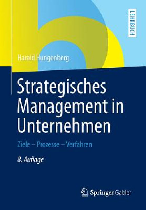 Strategisches Management in Unternehmen: Ziele - Prozesse - Verfahren by Harald Hungenberg