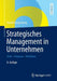 Strategisches Management in Unternehmen: Ziele - Prozesse - Verfahren by Harald Hungenberg