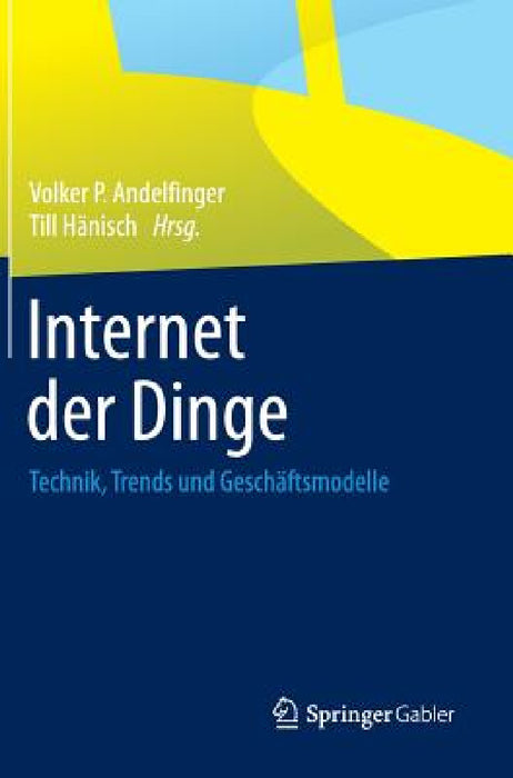 Internet Der Dinge: Technik, Trends Und Geschäftsmodelle by Volker P. Andelfinger, Till Hänisch