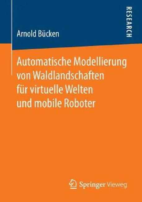 Automatische Modellierung Von Waldlandschaften Für Virtuelle Welten Und Mobile Roboter by Arnold Bücken