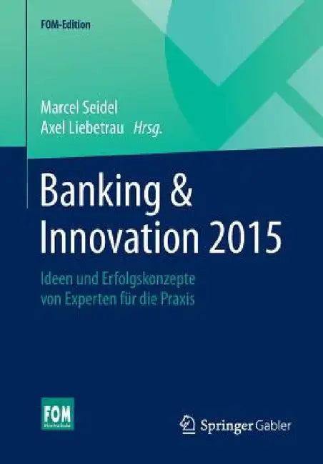 Banking & Innovation 2015: Ideen Und Erfolgskonzepte Von Experten Für Die PRAXIS by Marcel Seidel, Axel Liebetrau