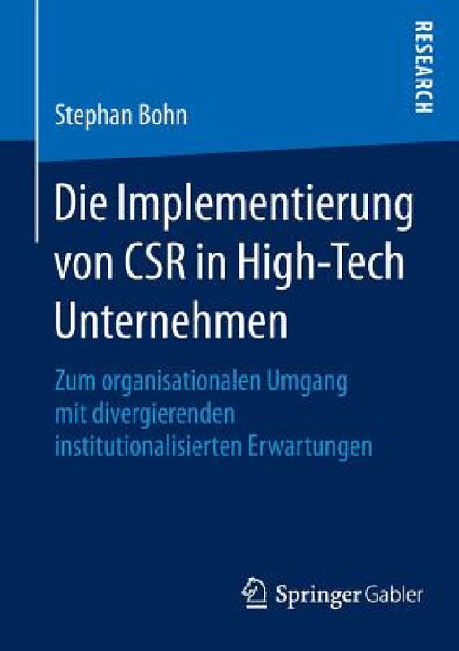 Die Implementierung Von Csr in High-Tech Unternehmen: Zum Organisationalen Umgang Mit Divergierenden Institutionalisierten Erwartungen by Stephan Bohn