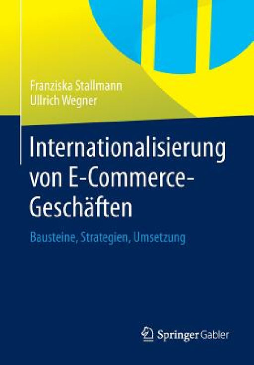 Internationalisierung Von E-Commerce-Geschäften: Bausteine, Strategien, Umsetzung by Franziska Stallmann, Ullrich Wegner