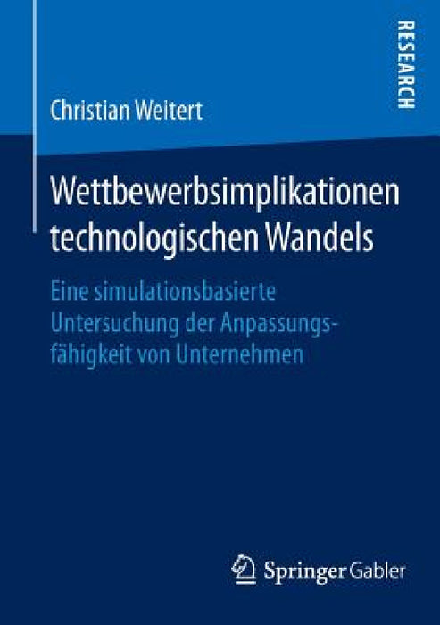 Wettbewerbsimplikationen Technologischen Wandels: Eine Simulationsbasierte Untersuchung Der Anpassungsfähigkeit Von Unternehmen by Christian Weitert