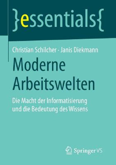 Moderne Arbeitswelten: Die Macht Der Informatisierung Und Die Bedeutung Des Wissens by Christian Schilcher, Janis Diekmann