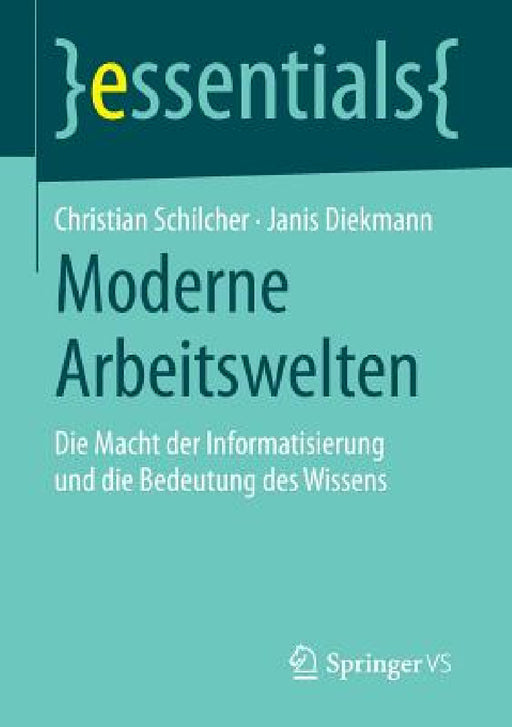 Moderne Arbeitswelten: Die Macht Der Informatisierung Und Die Bedeutung Des Wissens by Christian Schilcher, Janis Diekmann