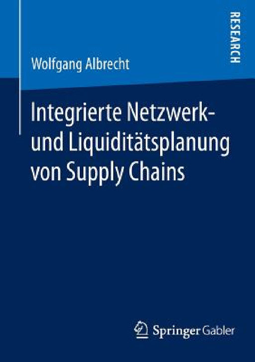 Integrierte Netzwerk- Und Liquiditätsplanung Von Supply Chains by Wolfgang Albrecht