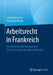 Arbeitsrecht in Frankreich: Rechtssicheres Hr-Management Für Unternehmer, Anwälte Und Berater by Céline Kammerer, Nadja Roß-Kirsch