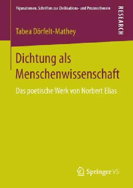 Dichtung ALS Menschenwissenschaft: Das Poetische Werk Von Norbert Elias by Tabea Dörfelt-Mathey