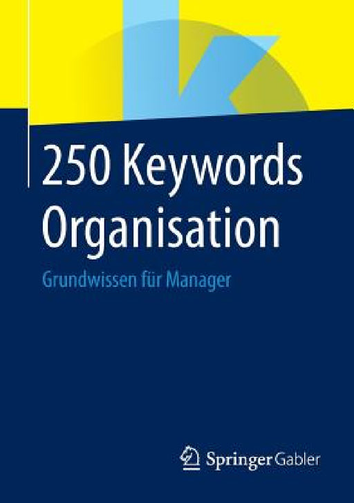 250 Keywords Organisation: Grundwissen Für Manager by Springer Fachmedien Wiesbaden