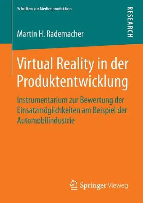 Virtual Reality in Der Produktentwicklung: Instrumentarium Zur Bewertung Der Einsatzmöglichkeiten Am Beispiel Der Automobilindustrie by Martin H. Rademacher