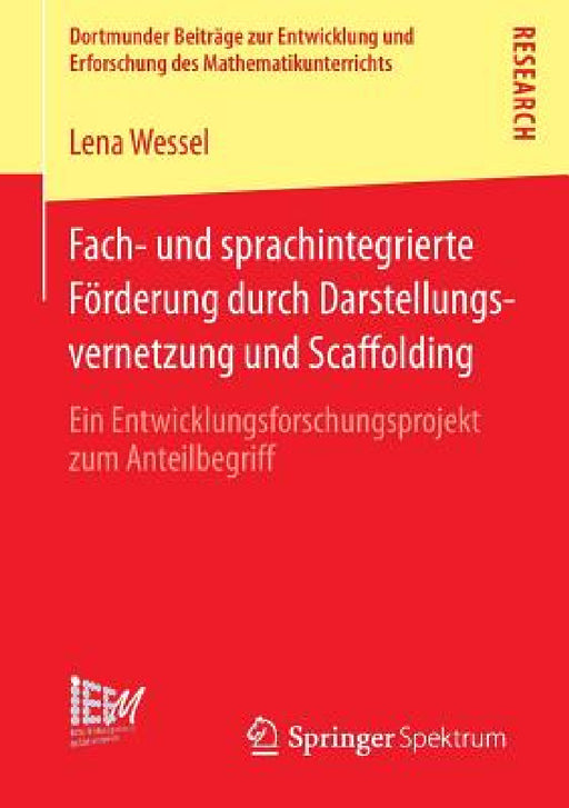 Fach- Und Sprachintegrierte Förderung Durch Darstellungsvernetzung Und Scaffolding: Ein Entwicklungsforschungsprojekt Zum Anteilbegriff by Lena Wessel