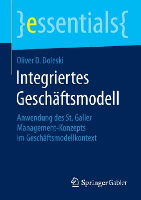 Integriertes Geschäftsmodell: Anwendung Des St. Galler Management-Konzepts Im Geschäftsmodellkontext by Oliver D. Doleski