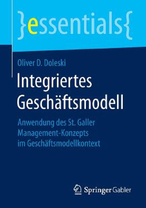 Integriertes Geschäftsmodell: Anwendung Des St. Galler Management-Konzepts Im Geschäftsmodellkontext by Oliver D. Doleski