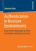 Authentication in Insecure Environments: Using Visual Cryptography and Non-Transferable Credentials in Practise by Sebastian Pape