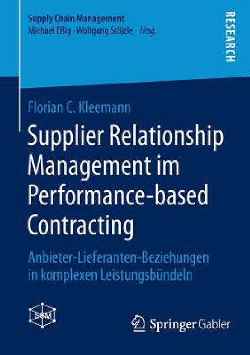 Supplier Relationship Management Im Performance-Based Contracting: Anbieter-Lieferanten-Beziehungen in Komplexen Leistungsbündeln by Florian C. Kleemann
