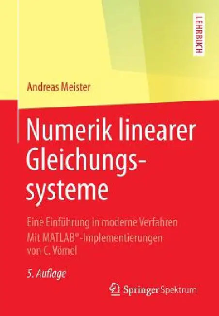 Numerik Linearer Gleichungssysteme: Eine Einführung in Moderne Verfahren. Mit Matlab(r)-Implementierungen Von C. Vömel by Andreas Meister