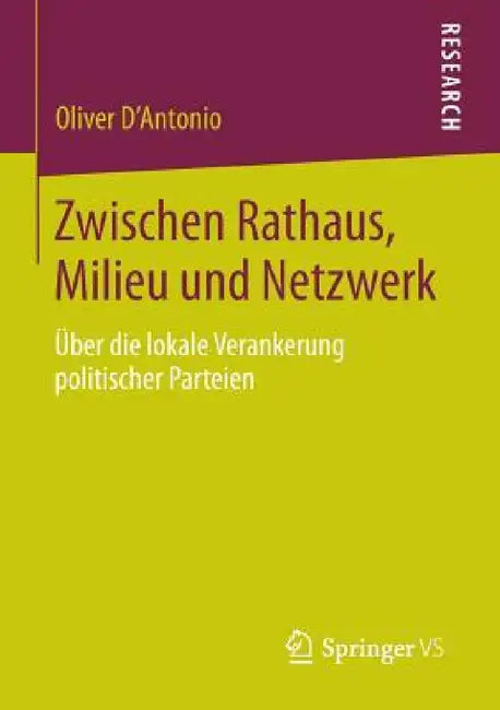 Zwischen Rathaus, Milieu Und Netzwerk: Über Die Lokale Verankerung Politischer Parteien by Oliver D'Antonio